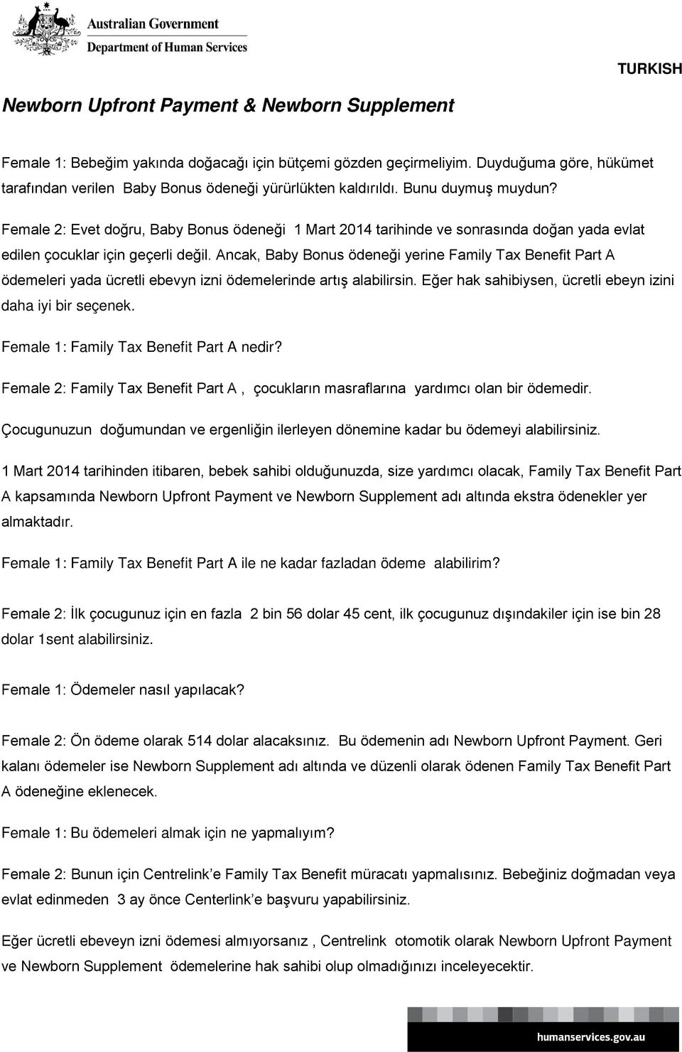 Female 2: Evet doğru, Baby Bonus ödeneği 1 Mart 2014 tarihinde ve sonrasında doğan yada evlat edilen çocuklar için geçerli değil.