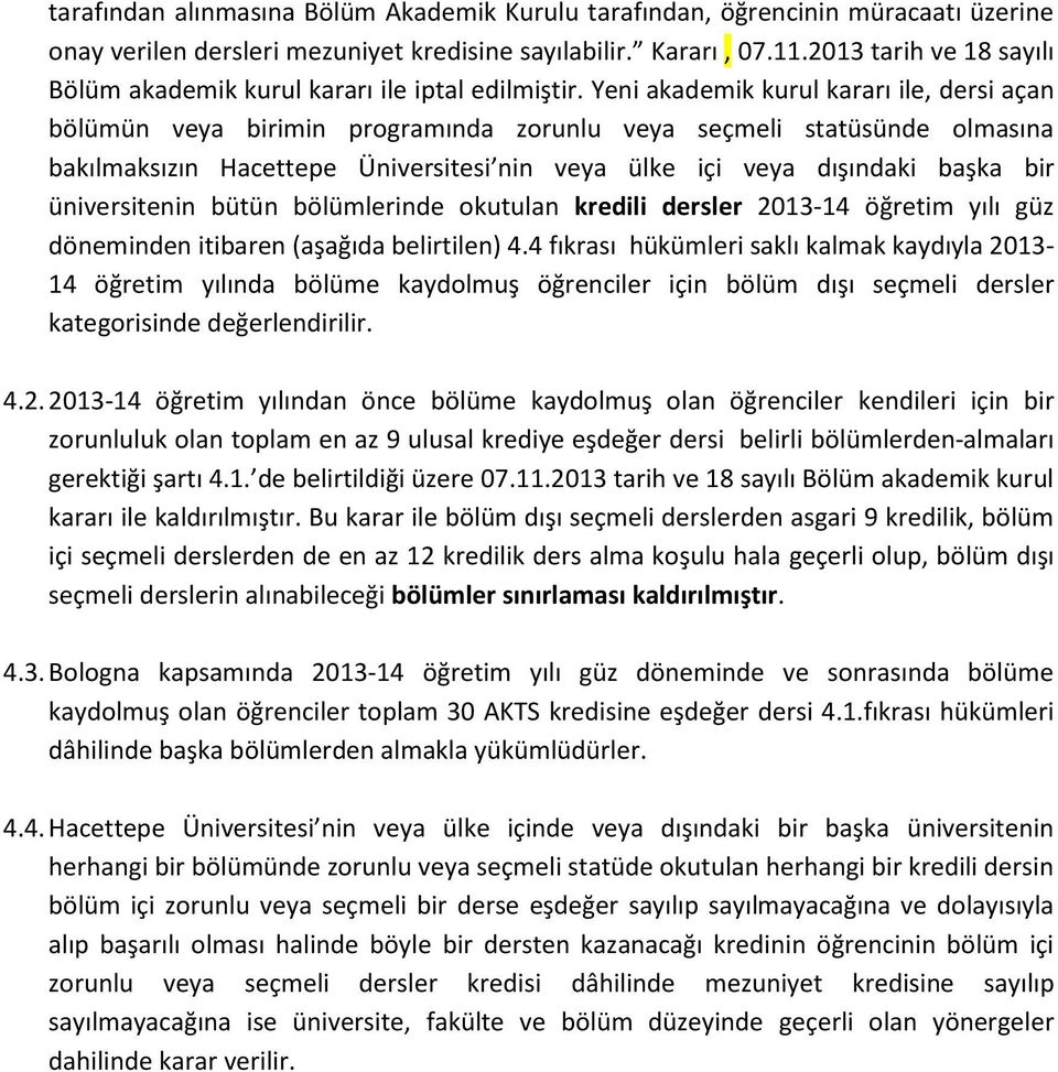 Yeni akademik kurul kararı ile, dersi açan bölümün veya birimin programında zorunlu veya seçmeli statüsünde olmasına bakılmaksızın Hacettepe Üniversitesi nin veya ülke içi veya dışındaki başka bir