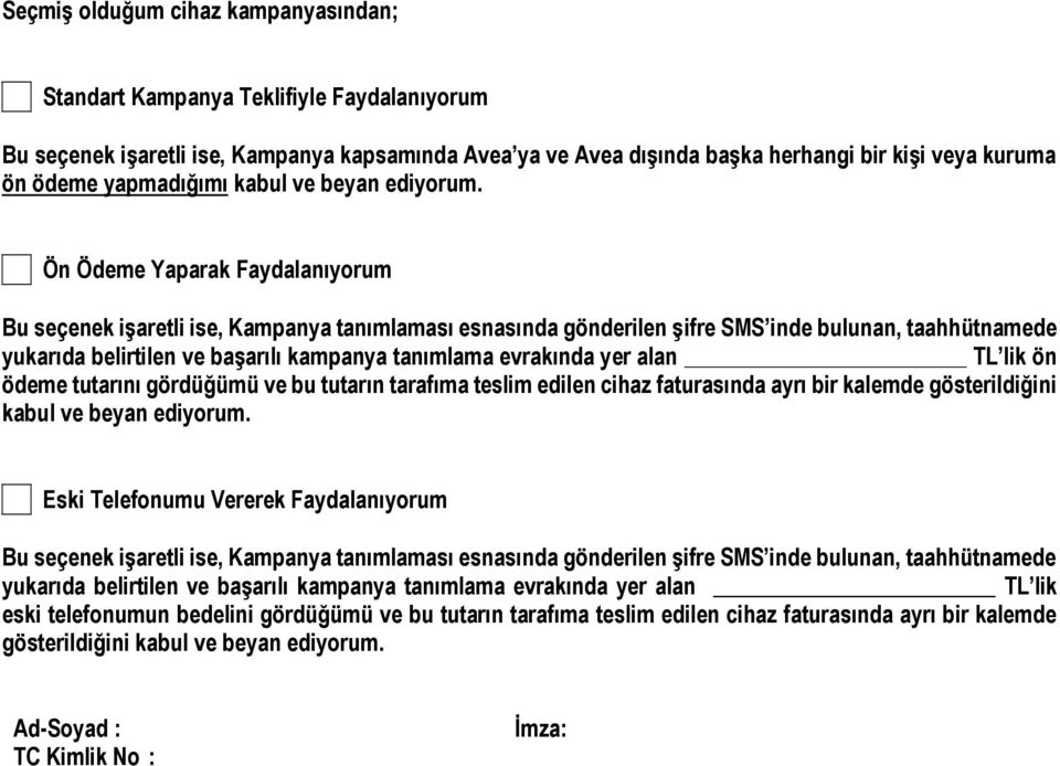 Ön Ödeme Yaparak Faydalanıyorum Bu seçenek işaretli ise, Kampanya tanımlaması esnasında gönderilen şifre SMS inde bulunan, taahhütnamede yukarıda belirtilen ve başarılı kampanya tanımlama evrakında