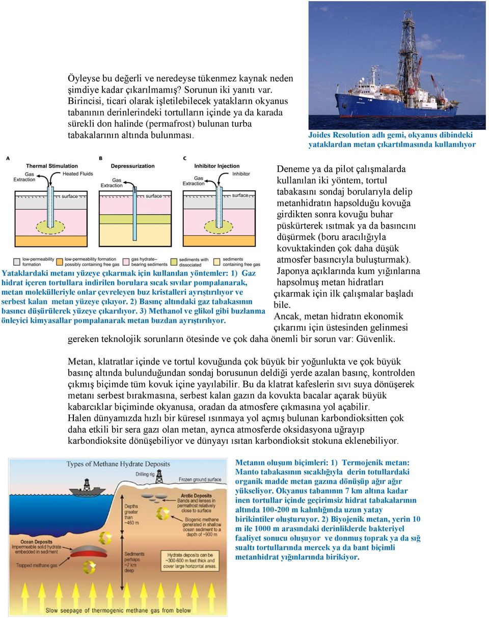 Joides Resolution adlı gemi, okyanus dibindeki yataklardan metan çıkartılmasında kullanılıyor Deneme ya da pilot çalışmalarda kullanılan iki yöntem, tortul tabakasını sondaj borularıyla delip