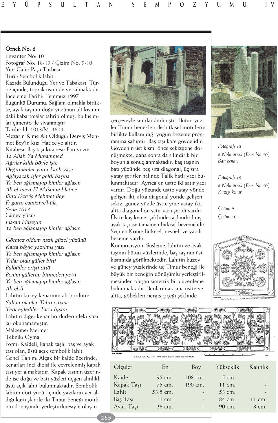 1604 Mezar n Kime Ait Oldu u: Dervifl Mehmet Bey in k z Hatice ye aittir.