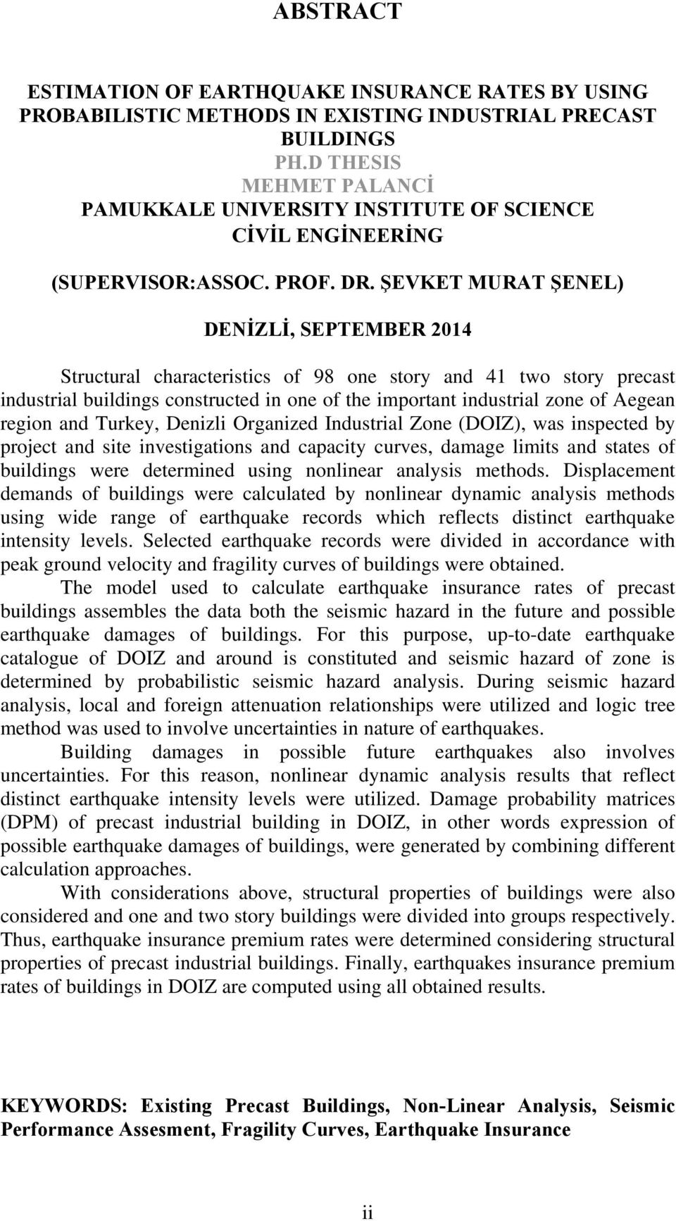 ŞEVKET MURAT ŞENEL) DENİZLİ, SEPTEMBER 2014 Structural characteristics of 98 one story and 41 two story precast industrial buildings constructed in one of the important industrial zone of Aegean