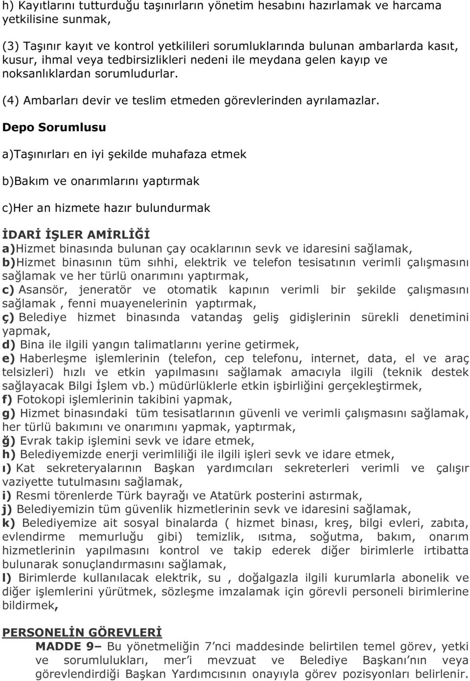 Depo Sorumlusu a)taşınırları en iyi şekilde muhafaza etmek b)bakım ve onarımlarını yaptırmak c)her an hizmete hazır bulundurmak İDARİ İŞLER AMİRLİĞİ a)hizmet binasında bulunan çay ocaklarının sevk ve