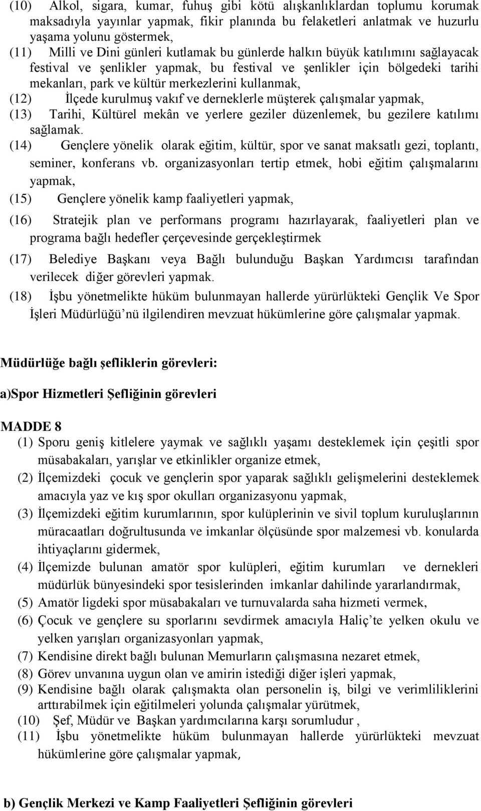 İlçede kurulmuş vakıf ve derneklerle müşterek çalışmalar yapmak, (13) Tarihi, Kültürel mekân ve yerlere geziler düzenlemek, bu gezilere katılımı sağlamak.