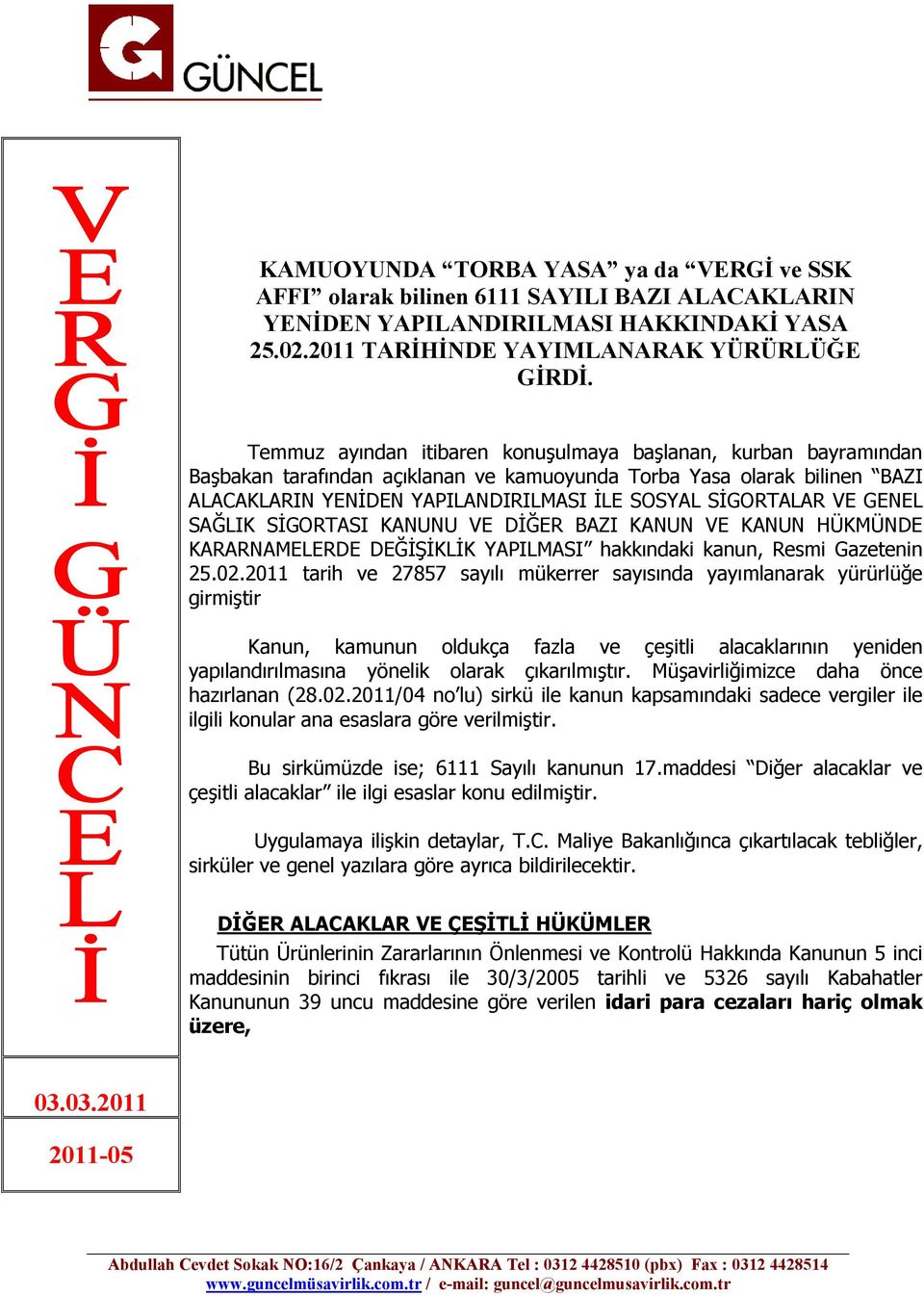 VE GENEL SAĞLIK SĐGORTASI KANUNU VE DĐĞER BAZI KANUN VE KANUN HÜKMÜNDE KARARNAMELERDE DEĞĐŞĐKLĐK YAPILMASI hakkındaki kanun, Resmi Gazetenin 25.02.