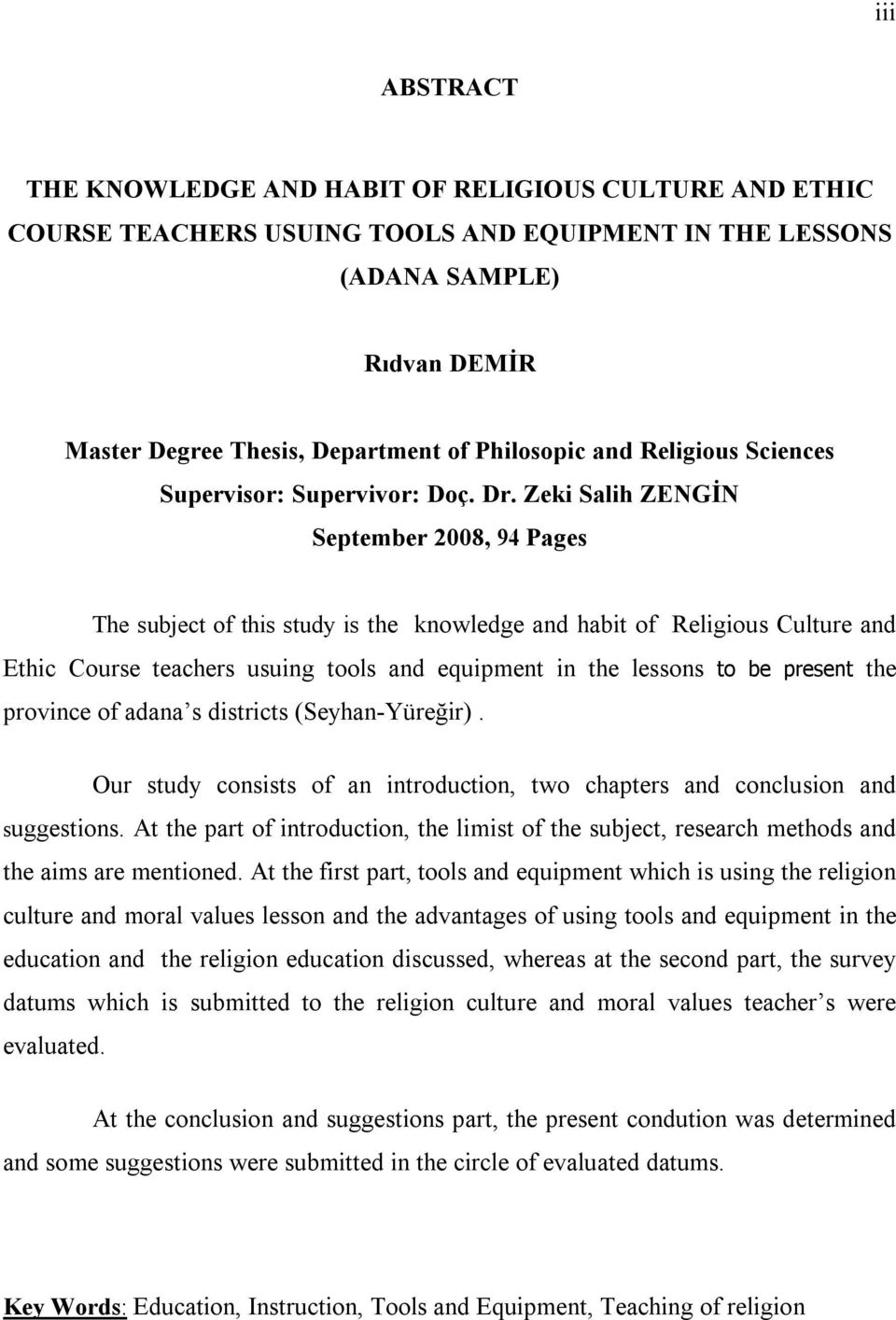 Zeki Salih ZENGİN September 2008, 94 Pages The subject of this study is the knowledge and habit of Religious Culture and Ethic Course teachers usuing tools and equipment in the lessons to be present