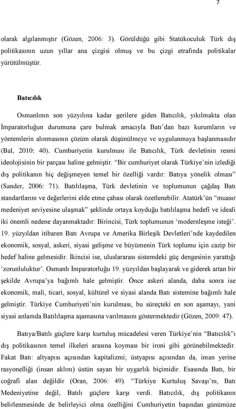 düģünülmeye ve uygulanmaya baģlanmasıdır (Bal, 2010: 40). Cumhuriyetin kurulması ile Batıcılık, Türk devletinin resmi ideolojisinin bir parçası haline gelmiģtir.