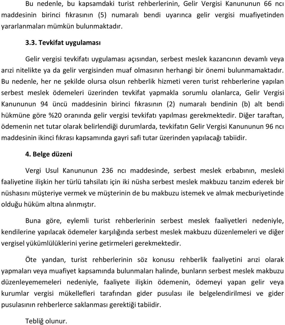 3. Tevkifat uygulaması Gelir vergisi tevkifatı uygulaması açısından, serbest meslek kazancının devamlı veya arızi nitelikte ya da gelir vergisinden muaf olmasının herhangi bir önemi bulunmamaktadır.