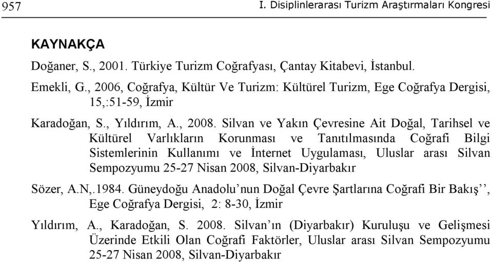 Silvan ve Yakın Çevresine Ait Doğal, Tarihsel ve Kültürel Varlıkların Korunması ve Tanıtılmasında Coğrafi Bilgi Sistemlerinin Kullanımı ve İnternet Uygulaması, Uluslar arası Silvan