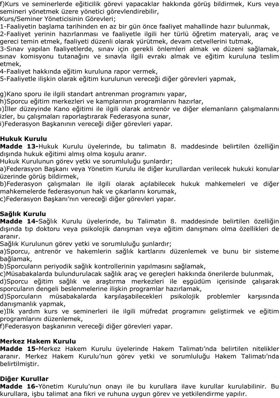 olarak yürütmek, devam cetvellerini tutmak, 3-Sınav yapılan faaliyetlerde, sınav için gerekli önlemleri almak ve düzeni sağlamak, sınav komisyonu tutanağını ve sınavla ilgili evrakı almak ve eğitim