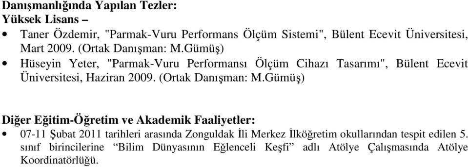 Gümüş) Hüseyin Yeter, "Parmak-Vuru Performansı Ölçüm Cihazı Tasarımı", Bülent Ecevit Üniversitesi, Haziran Gümüş) Diğer Eğitim-Öğretim