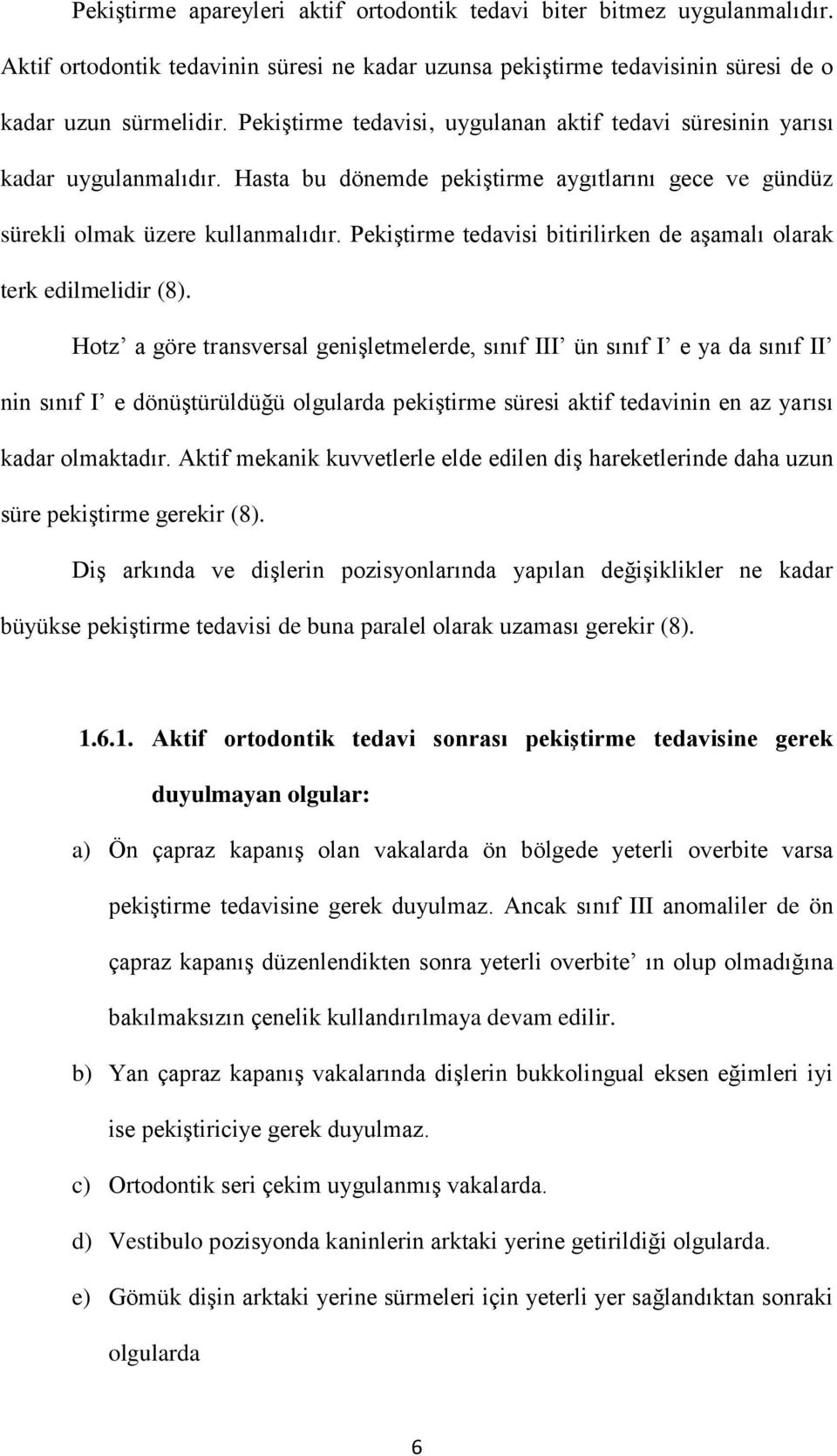 Pekiştirme tedavisi bitirilirken de aşamalı olarak terk edilmelidir (8).