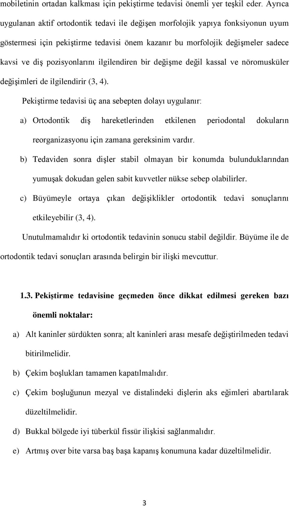 ilgilendiren bir değişme değil kassal ve nöromusküler değişimleri de ilgilendirir (3, 4).