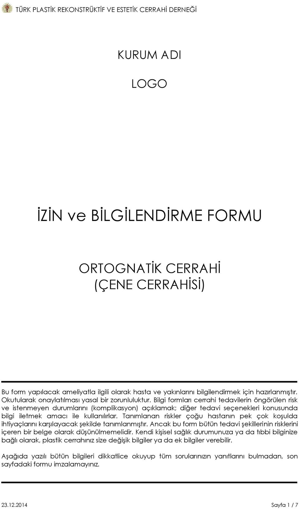 Bilgi formları cerrahi tedavilerin öngörülen risk ve istenmeyen durumlarını (komplikasyon) açıklamak; diğer tedavi seçenekleri konusunda bilgi iletmek amacı ile kullanılırlar.