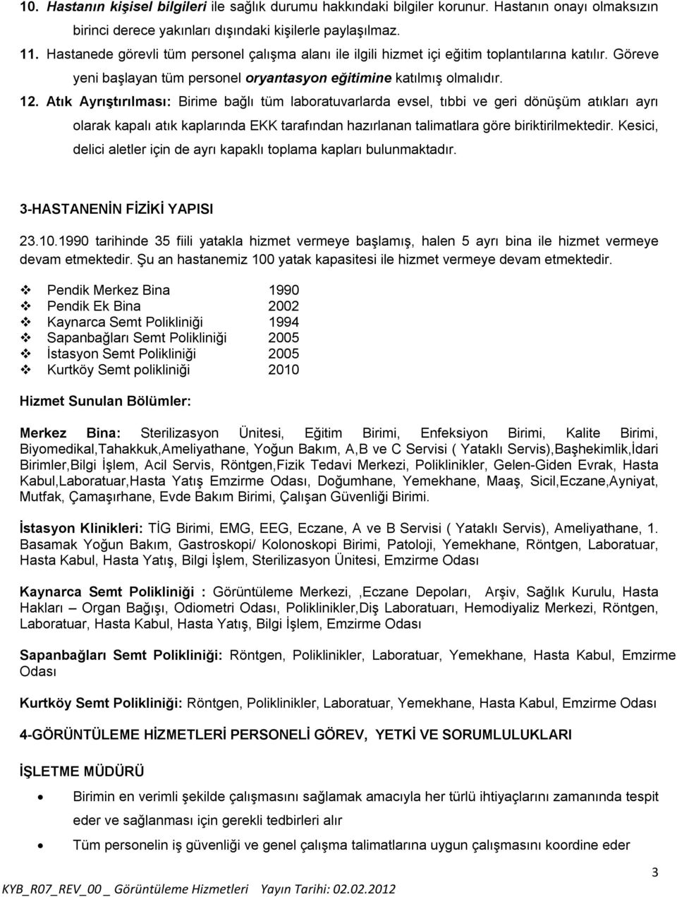 Atık Ayrıştırılması: Birime bağlı tüm laboratuvarlarda evsel, tıbbi ve geri dönüşüm atıkları ayrı olarak kapalı atık kaplarında EKK tarafından hazırlanan talimatlara göre biriktirilmektedir.