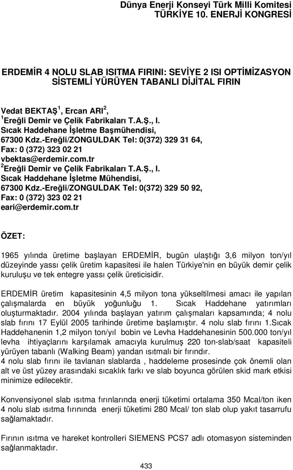 Sıcak Haddehane İşletme Başmühendisi, 67300 Kdz.-Ereğli/ZONGULDAK Tel: 0(372) 329 31 64, Fax: 0 (372) 323 02 21 vbektas@erdemir.com.tr 2 Ereğli Demir ve Çelik Fabrikaları T.A.Ş., I.