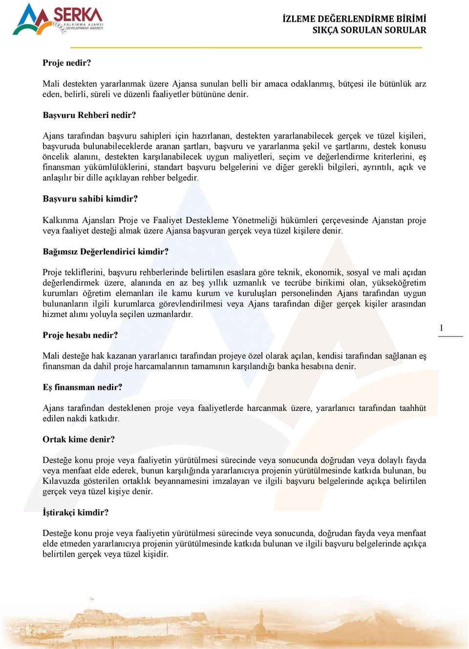 destek konusu öncelik alanını, destekten karşılanabilecek uygun maliyetleri, seçim ve değerlendirme kriterlerini, eş finansman yükümlülüklerini, standart başvuru belgelerini ve diğer gerekli