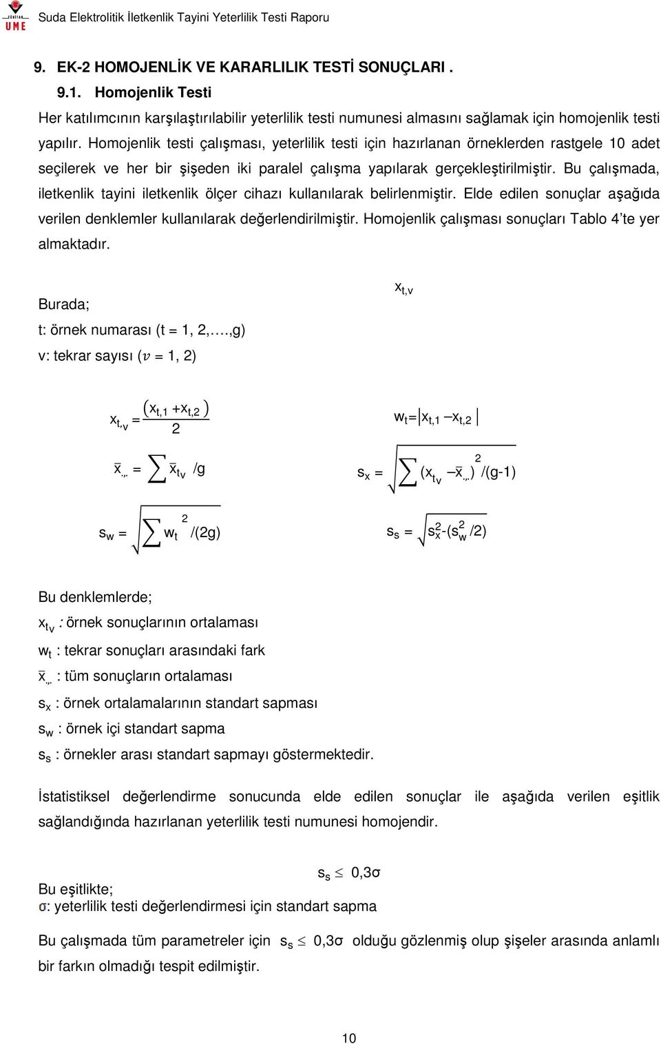 Bu çalışmada, iletkenlik tayini iletkenlik ölçer cihazı kullanılarak belirlenmiştir. Elde edilen sonuçlar aşağıda verilen denklemler kullanılarak değerlendirilmiştir.