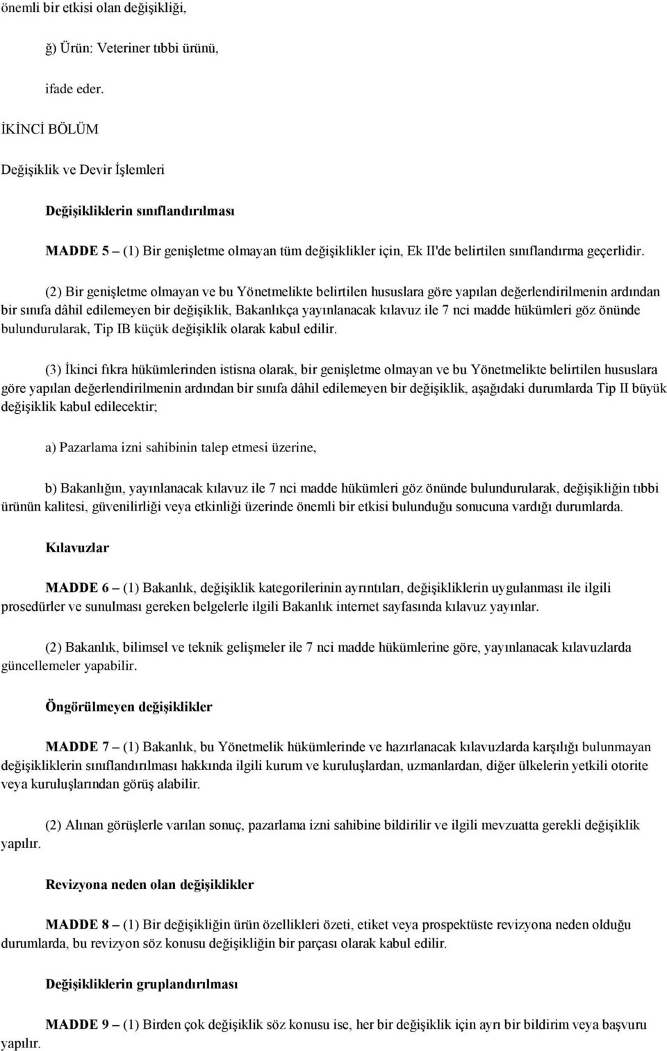 (2) Bir genişletme olmayan ve bu Yönetmelikte belirtilen hususlara göre yapılan değerlendirilmenin ardından bir sınıfa dâhil edilemeyen bir değişiklik, Bakanlıkça yayınlanacak kılavuz ile 7 nci madde