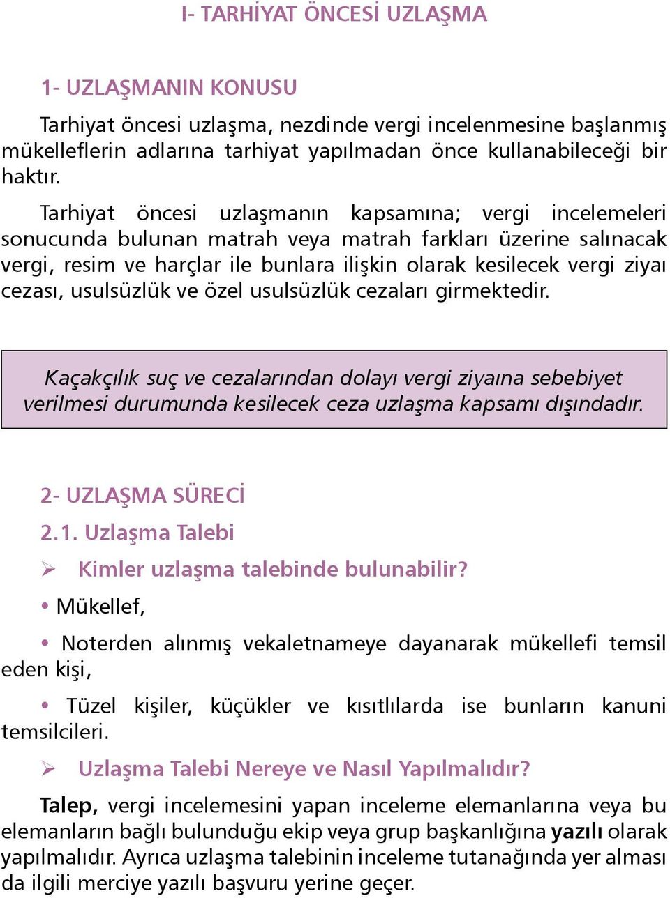 Tarhiyat öncesi uzlaşmanın kapsamına; vergi incelemeleri sonucunda bulunan matrah veya matrah farkları üzerine salınacak vergi, resim ve harçlar ile bunlara ilişkin olarak kesilecek vergi ziyaı