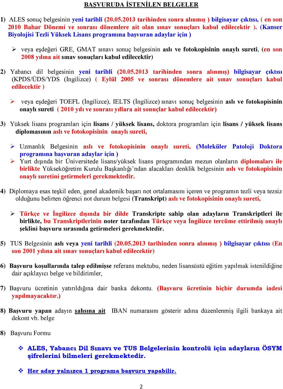 (Kanser Biyolojisi Tezli Yüksek Lisans programına başvuran adaylar için ) veya eşdeğeri GRE, GMAT sınavı sonuç belgesinin aslı ve fotokopisinin onaylı sureti, (en son 2008 yılına ait sınav sonuçları