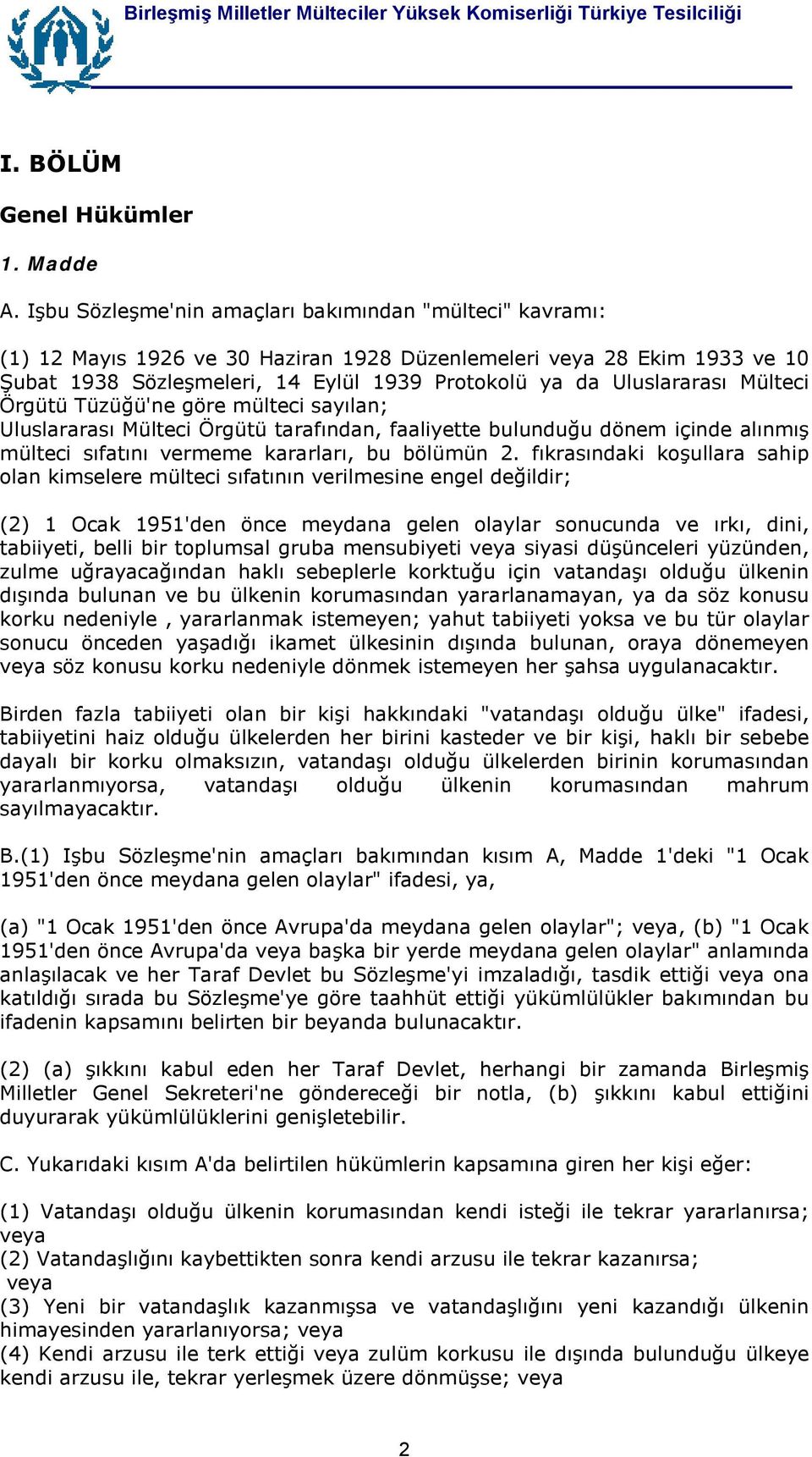 Mülteci Örgütü Tüzüğü'ne göre mülteci sayõlan; Uluslararasõ Mülteci Örgütü tarafõndan, faaliyette bulunduğu dönem içinde alõnmõş mülteci sõfatõnõ vermeme kararlarõ, bu bölümün 2.