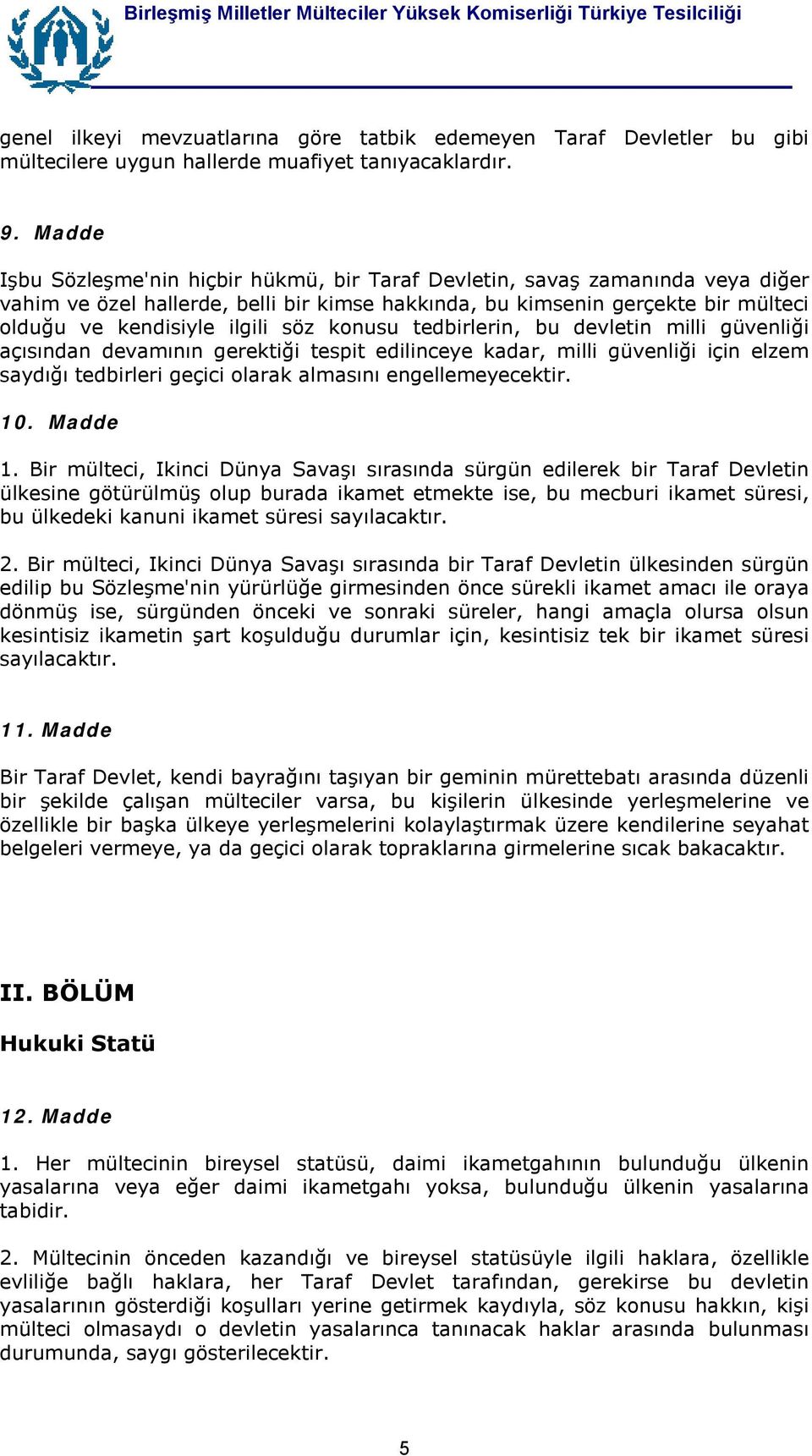 konusu tedbirlerin, bu devletin milli güvenliği açõsõndan devamõnõn gerektiği tespit edilinceye kadar, milli güvenliği için elzem saydõğõ tedbirleri geçici olarak almasõnõ engellemeyecektir. 10.