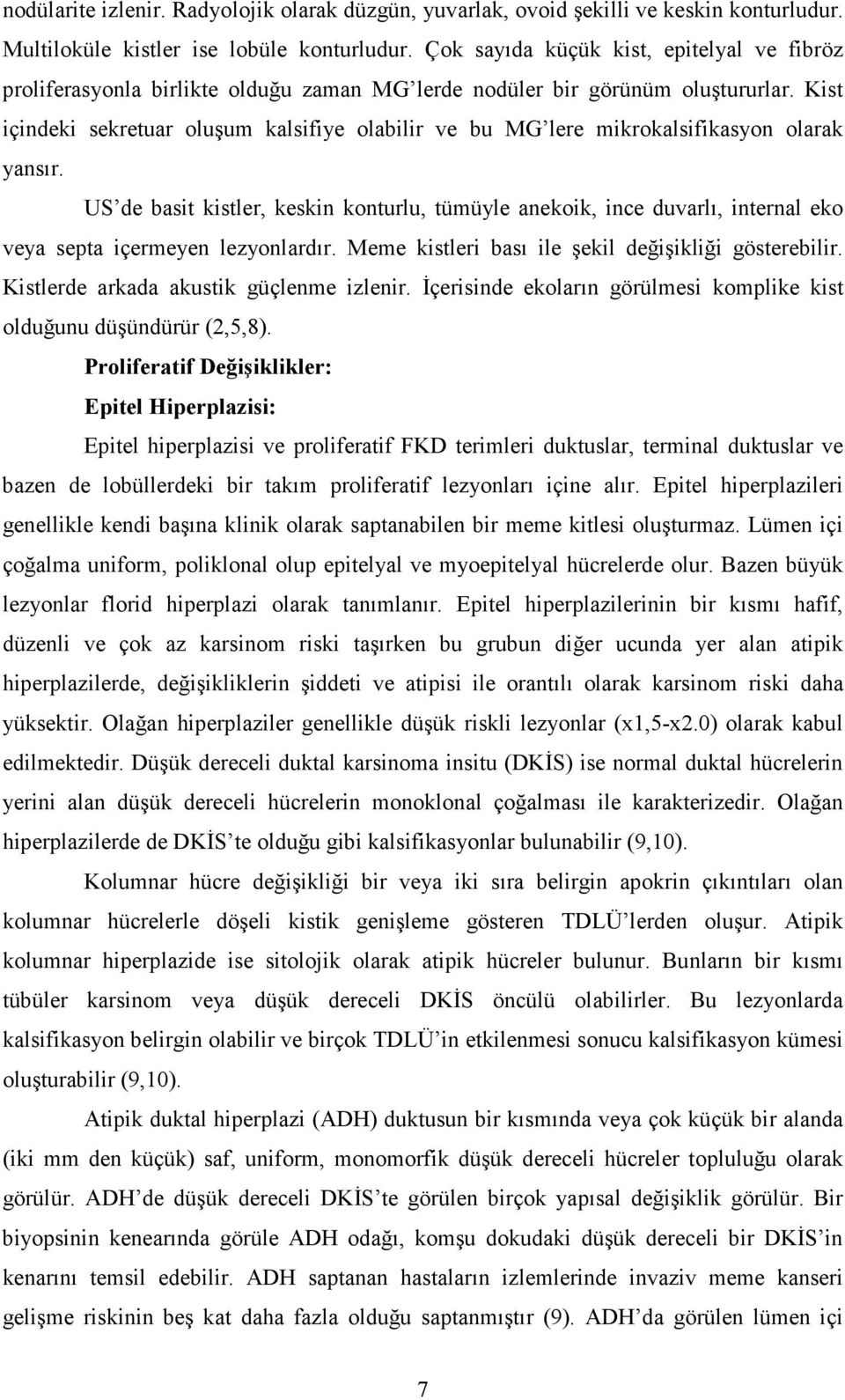 Kist içindeki sekretuar oluşum kalsifiye olabilir ve bu MG lere mikrokalsifikasyon olarak yansır.