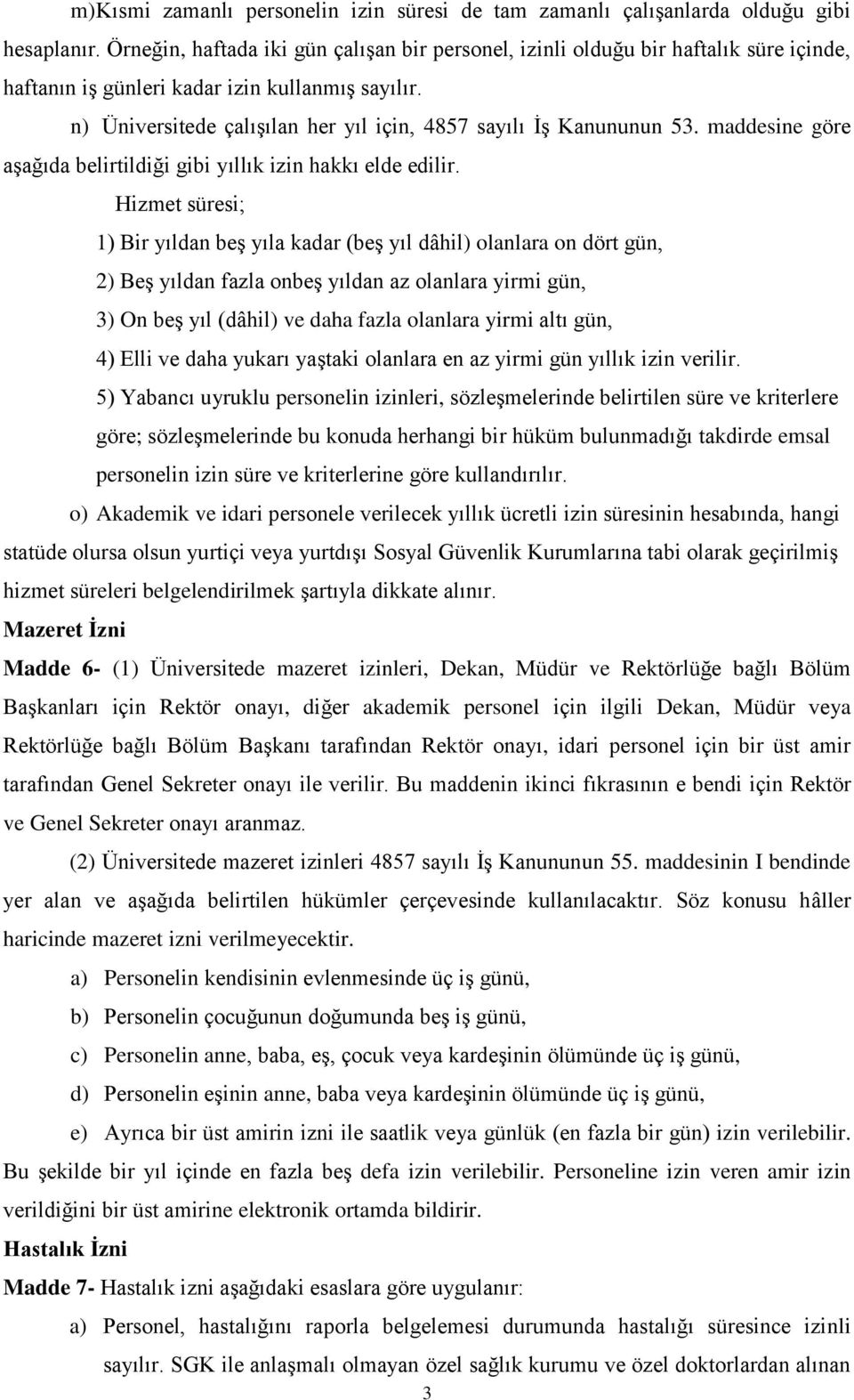 n) Üniversitede çalışılan her yıl için, 4857 sayılı İş Kanununun 53. maddesine göre aşağıda belirtildiği gibi yıllık izin hakkı elde edilir.