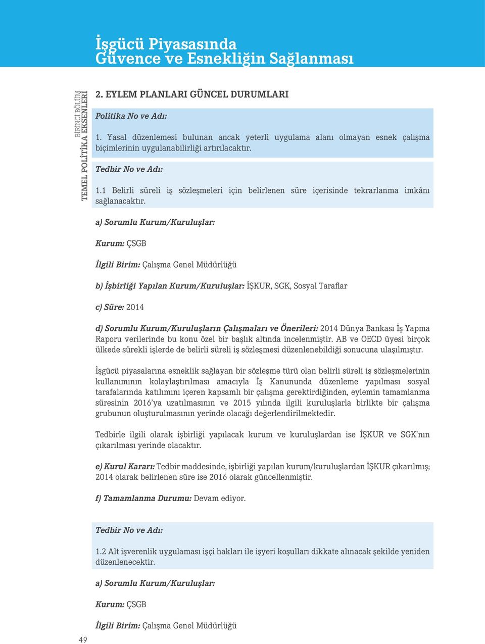 bir başlık altında incelenmiştir. AB ve OECD üyesi birçok ülkede sürekli işlerde de belirli süreli iş sözleşmesi düzenlenebildiği sonucuna ulaşılmıştır.