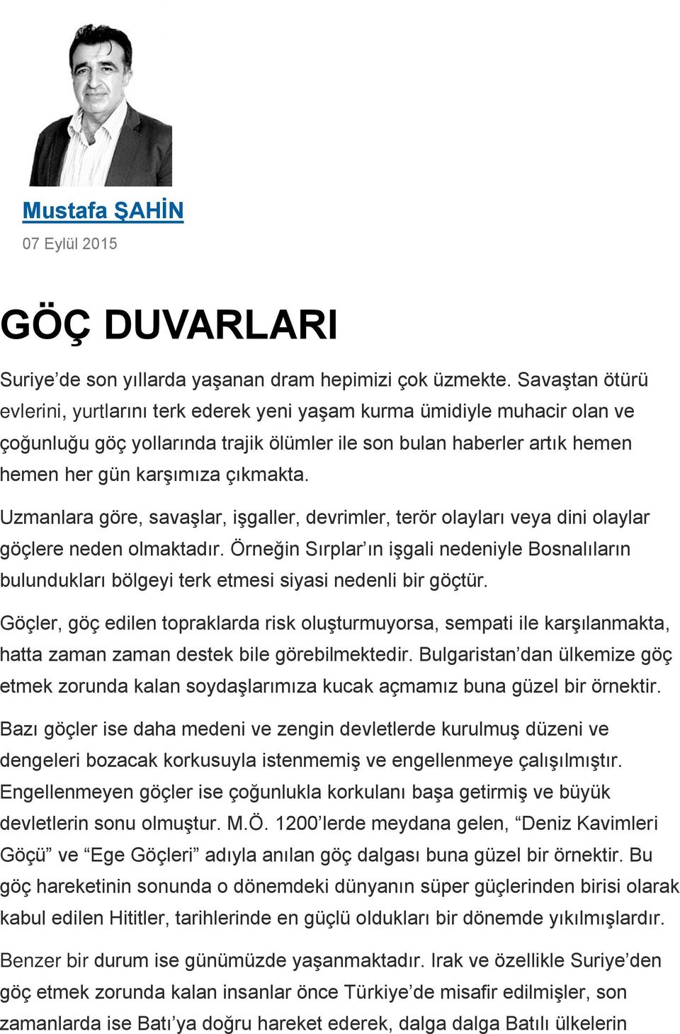 Uzmanlara göre, savaşlar, işgaller, devrimler, terör olayları veya dini olaylar göçlere neden olmaktadır.