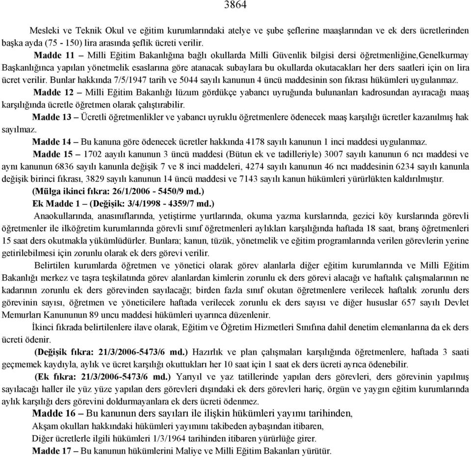 her ders saatleri için on lira ücret verilir. Bunlar hakkında 7/5/1947 tarih ve 5044 sayılı kanunun 4 üncü maddesinin son fıkrası hükümleri uygulanmaz.