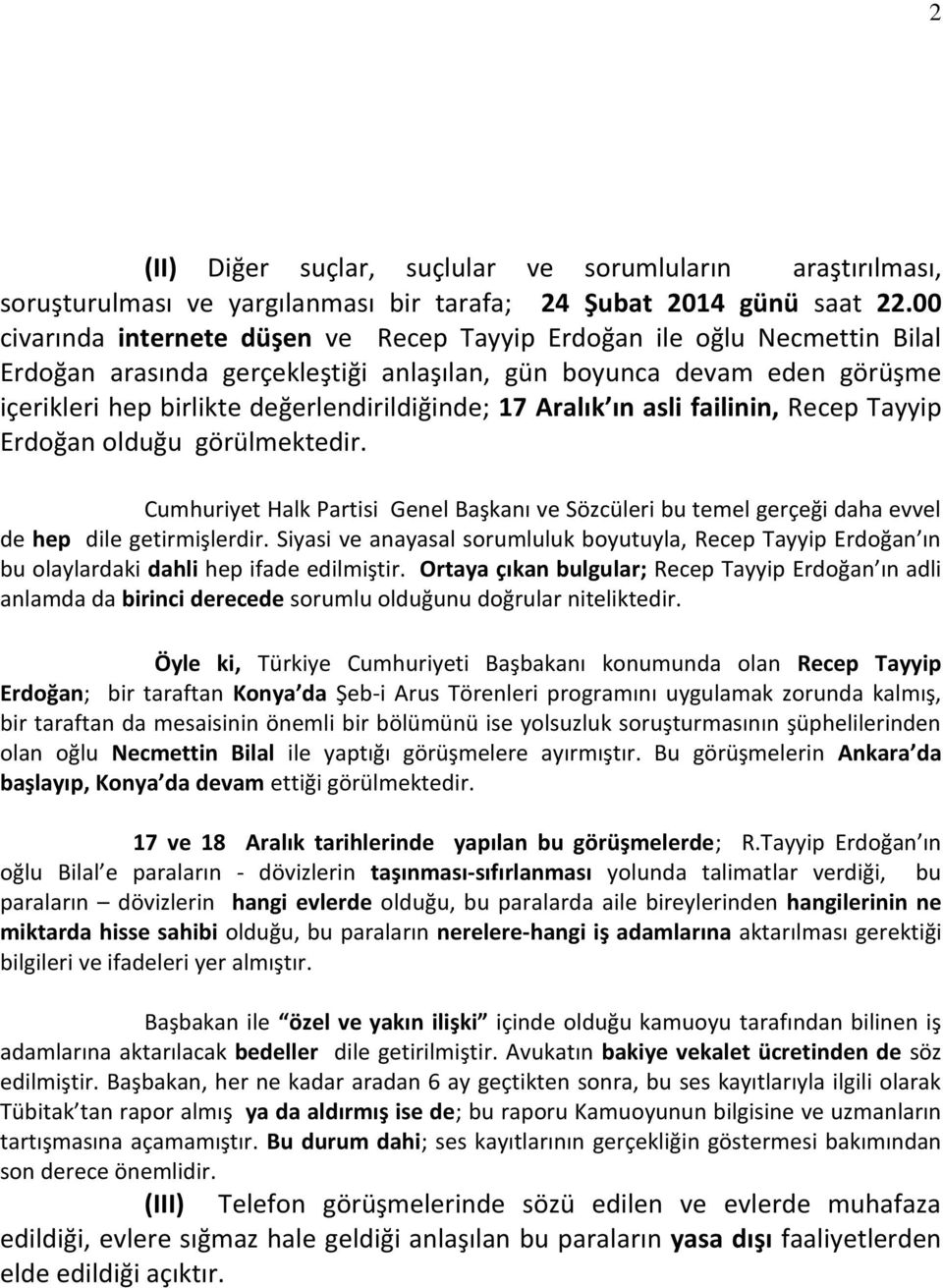 Aralık ın asli failinin, Recep Tayyip Erdoğan olduğu görülmektedir. Cumhuriyet Halk Partisi Genel Başkanı ve Sözcüleri bu temel gerçeği daha evvel de hep dile getirmişlerdir.