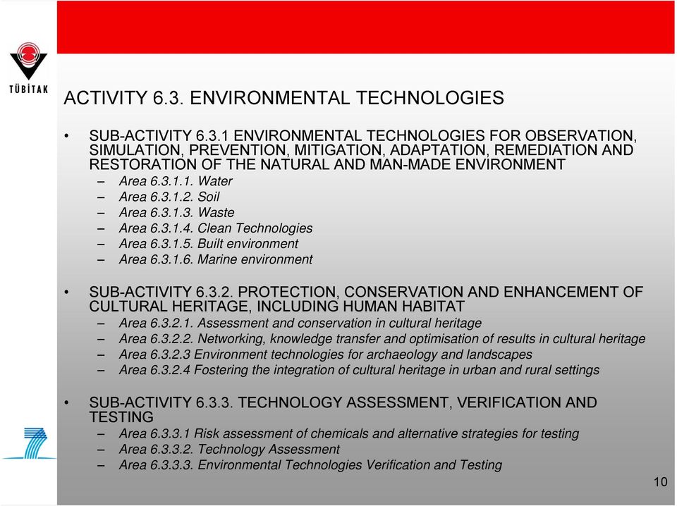 3.2.1. Assessment and conservation in cultural heritage Area 6.3.2.2. Networking, knowledge transfer and optimisation of results in cultural heritage Area 6.3.2.3 Environment technologies for archaeology and landscapes Area 6.