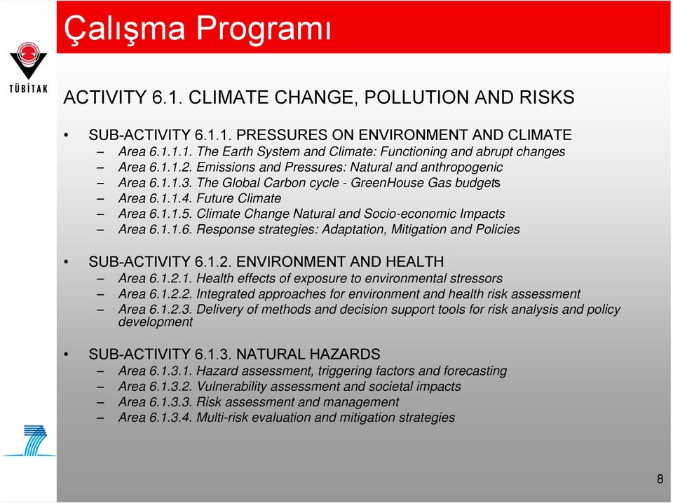 Climate Change Natural and Socio-economic Impacts Area 6.1.1.6. Response strategies: Adaptation, Mitigation and Policies SUB-ACTIVITY 6.1.2. ENVIRONMENT AND HEALTH Area 6.1.2.1. Health effects of exposure to environmental stressors Area 6.