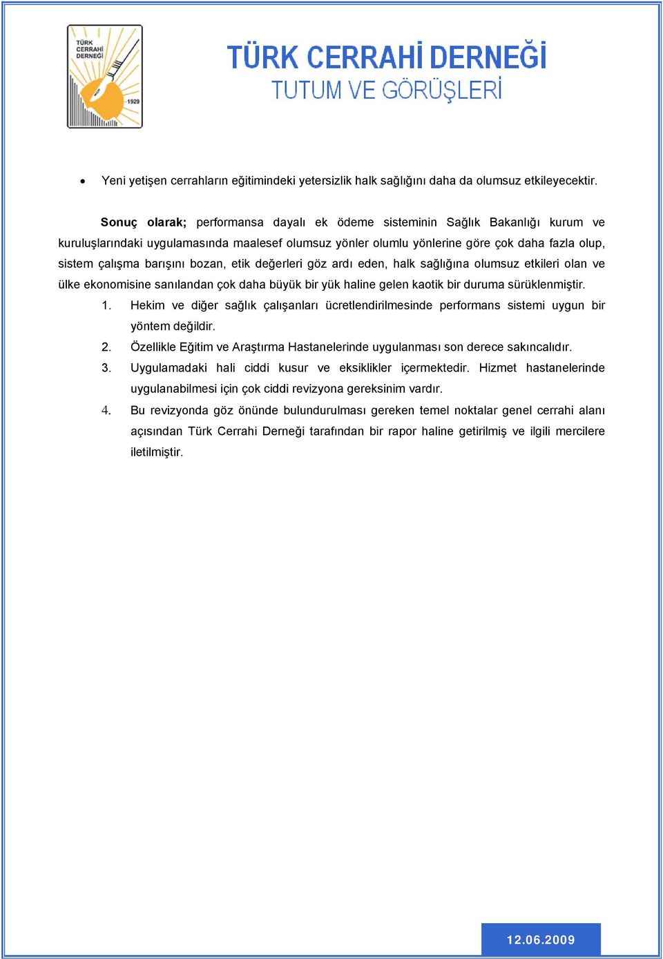 barışını bozan, etik değerleri göz ardı eden, halk sağlığına olumsuz etkileri olan ve ülke ekonomisine sanılandan çok daha büyük bir yük haline gelen kaotik bir duruma sürüklenmiştir. 1.