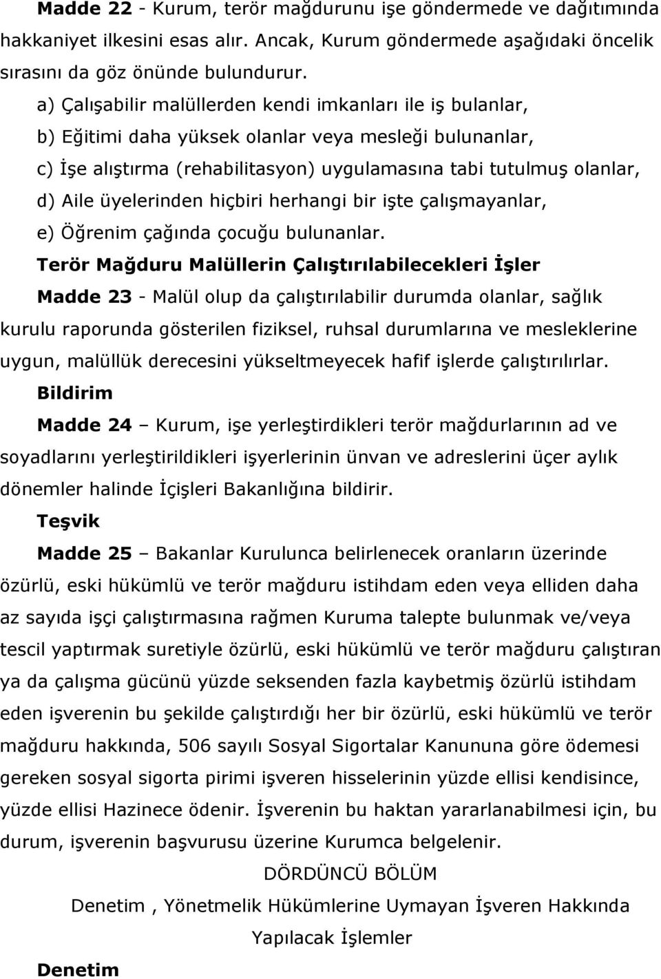 üyelerinden hiçbiri herhangi bir işte çalışmayanlar, e) Öğrenim çağında çocuğu bulunanlar.