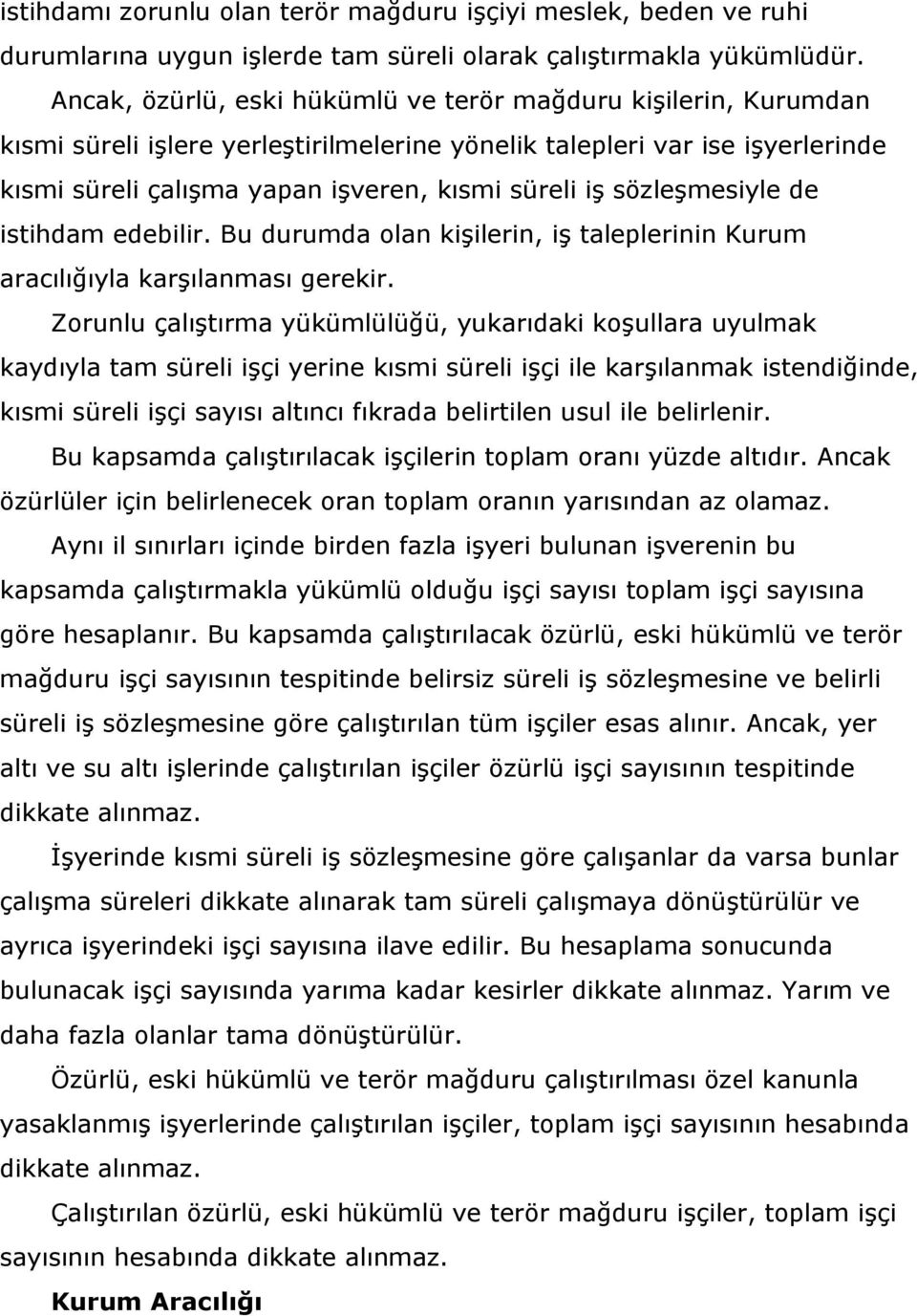 sözleşmesiyle de istihdam edebilir. Bu durumda olan kişilerin, iş taleplerinin Kurum aracılığıyla karşılanması gerekir.