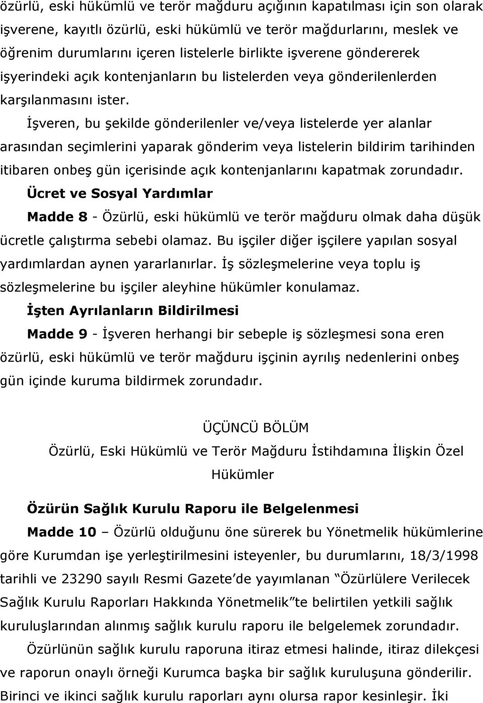 İşveren, bu şekilde gönderilenler ve/veya listelerde yer alanlar arasından seçimlerini yaparak gönderim veya listelerin bildirim tarihinden itibaren onbeş gün içerisinde açık kontenjanlarını kapatmak