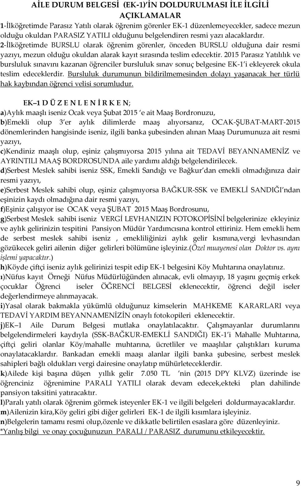 2015 Parasız Yatılılık ve bursluluk sınavını kazanan öğrenciler bursluluk sınav sonuç belgesine EK-1 i ekleyerek okula teslim edeceklerdir.