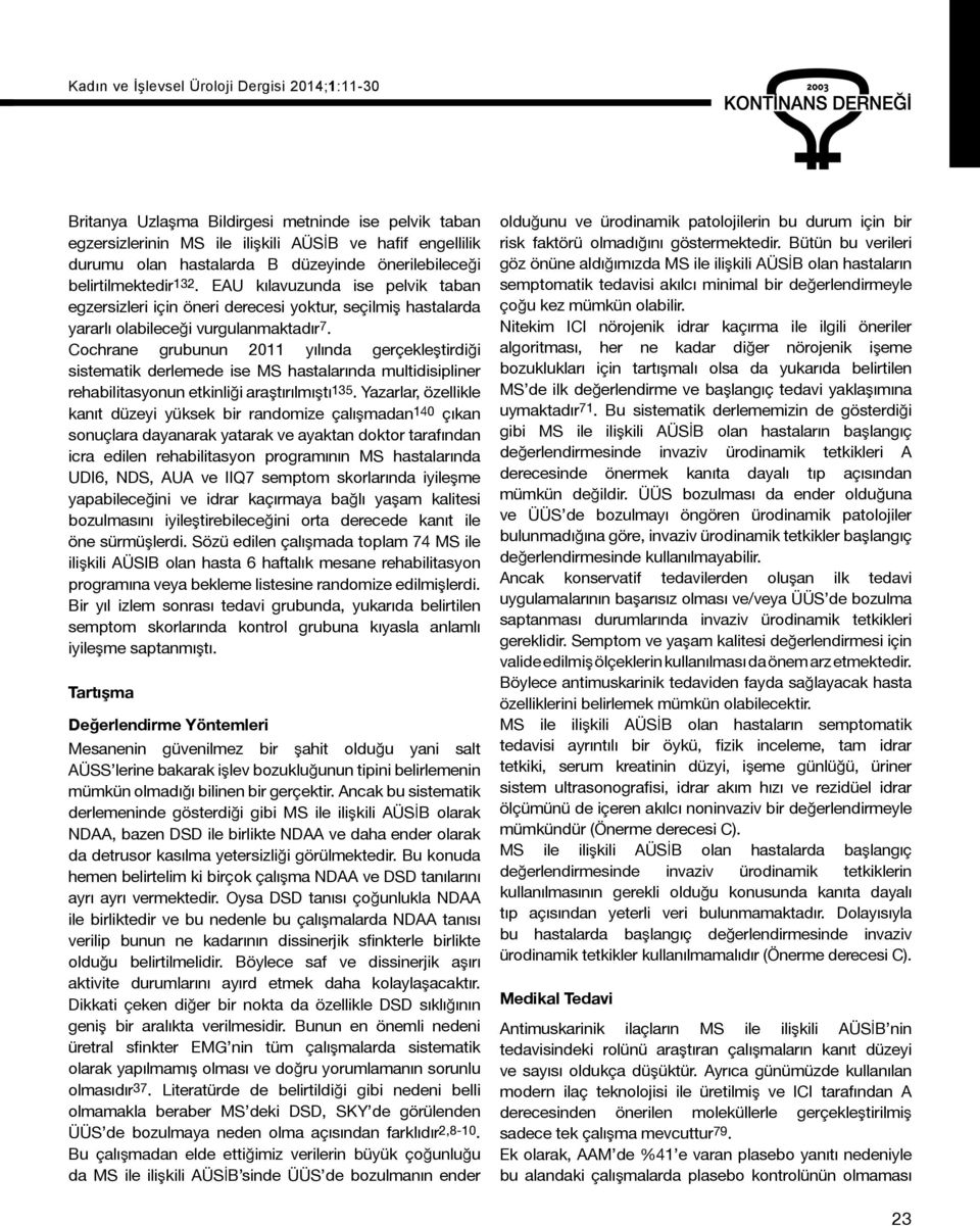 Cochrane grubunun 2011 yılında gerçekleştirdiği sistematik derlemede ise MS hastalarında multidisipliner rehabilitasyonun etkinliği araştırılmıştı135.