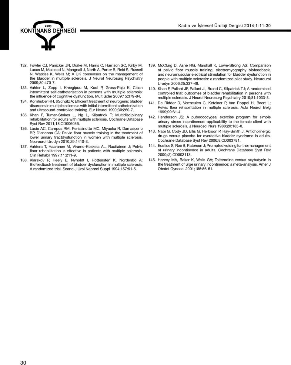 Vahter L, Zopp I, Kreegipuu M, Kool P, Gross-Paju K; Clean intermittent self-catheterization in persons with multiple sclerosis: the influence of cognitive dysfunction. Mult Scler 2009;15:379-84. 134.