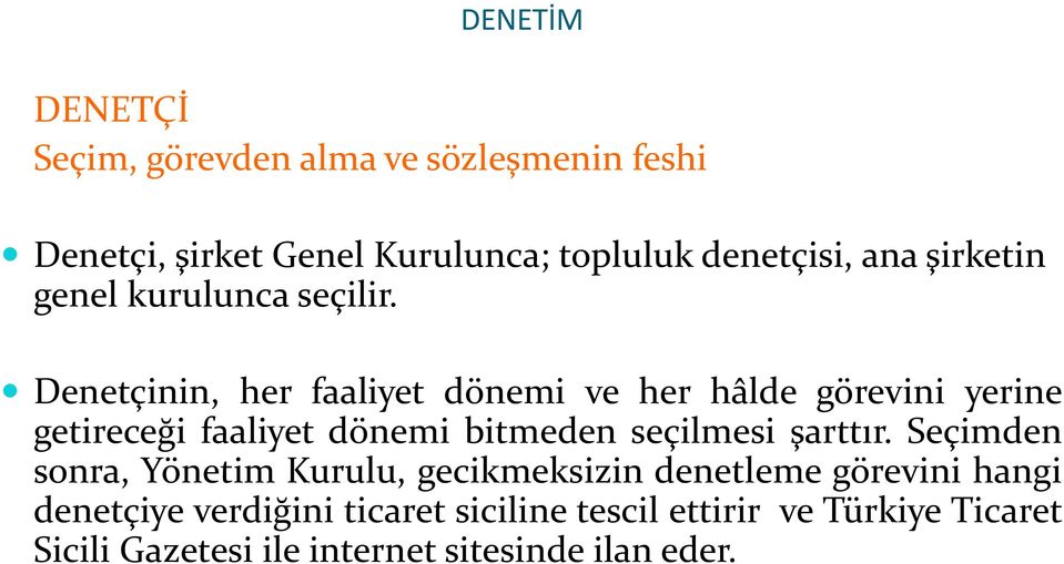 Denetçinin, her faaliyet dönemi ve her hâlde görevini yerine getireceği faaliyet dönemi bitmeden seçilmesi