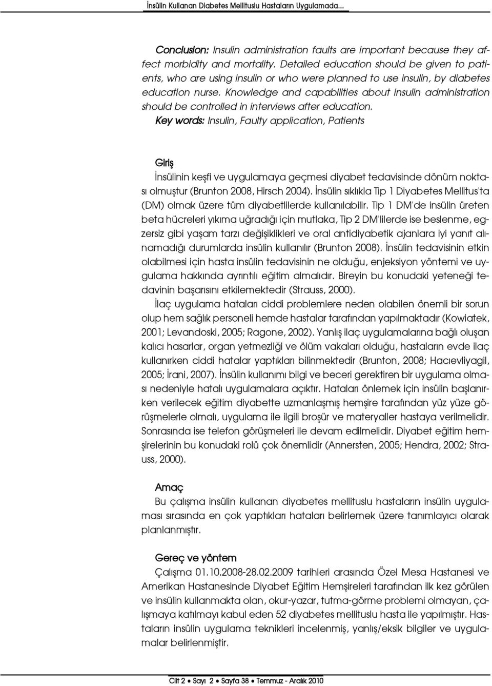 Knowledge and capabilities about insulin administration should be controlled in interviews after education.