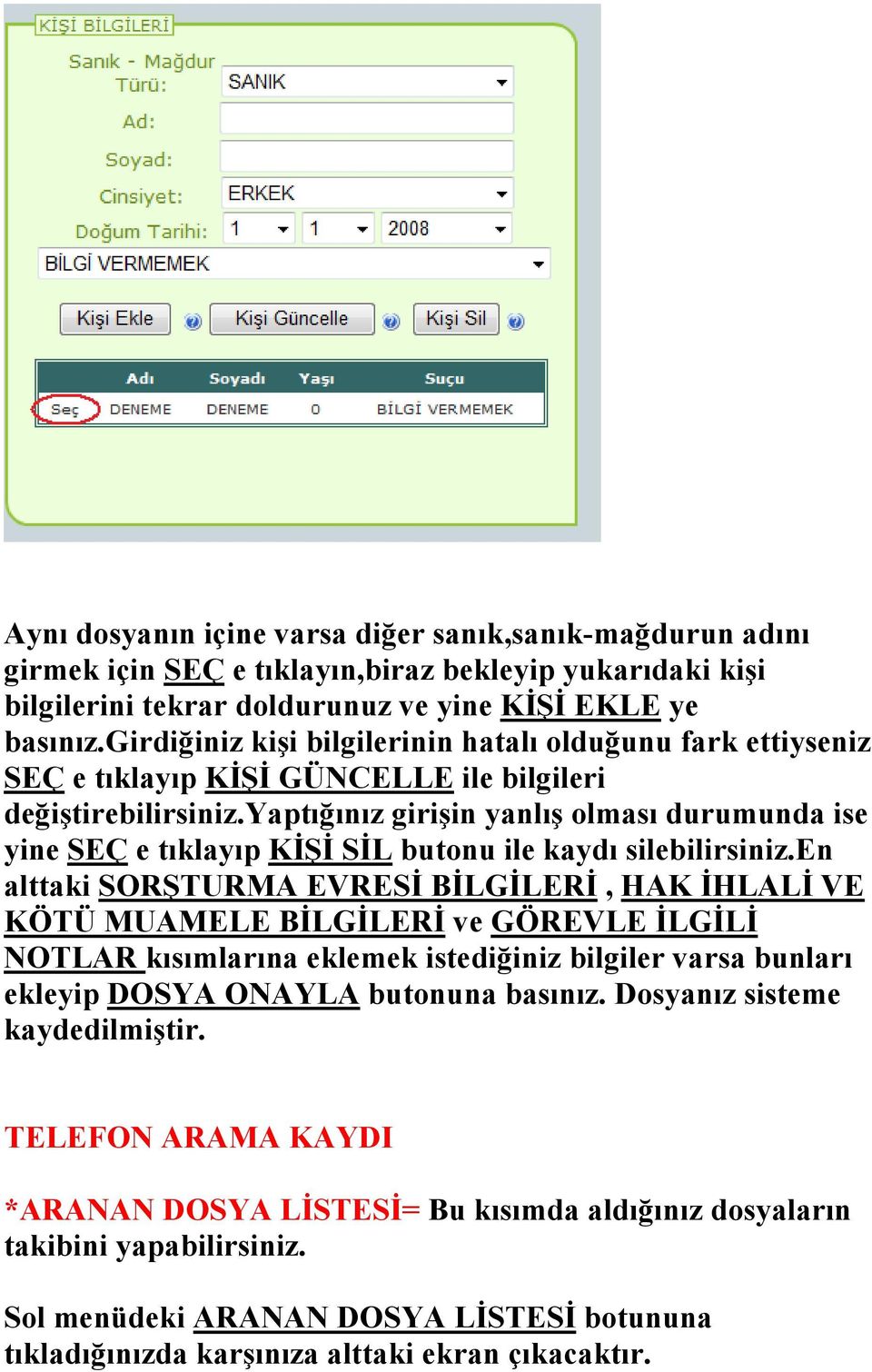 yaptığınız girişin yanlış olması durumunda ise yine SEÇ e tıklayıp KİŞİ SİL butonu ile kaydı silebilirsiniz.