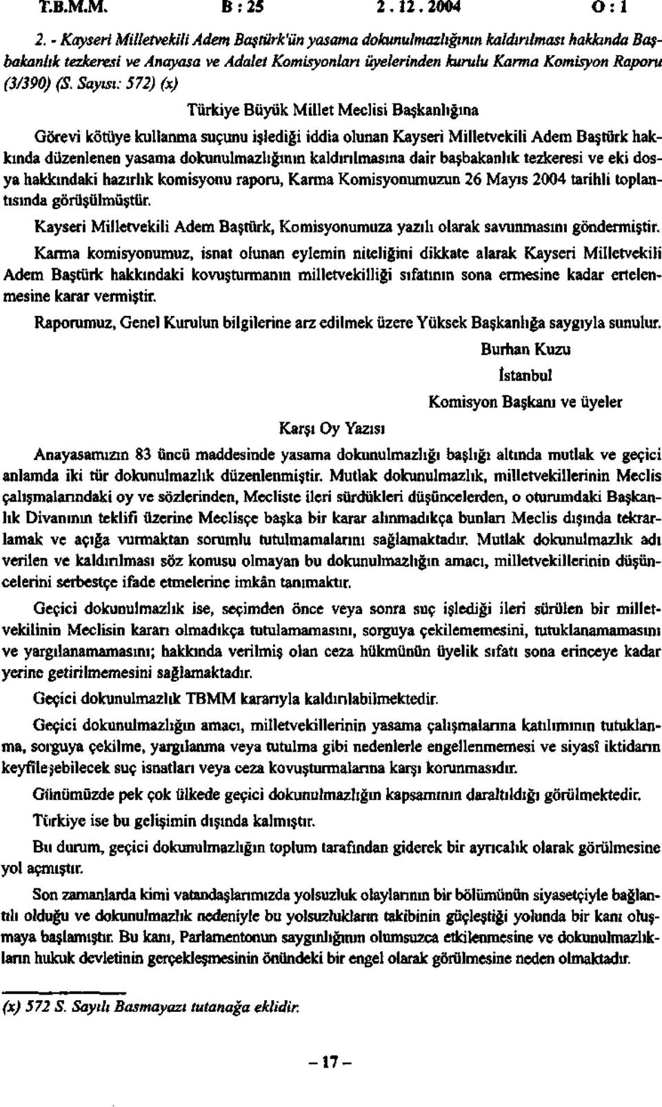 Syısı: 572) (x) Türkiye Büyük Millet Meclisi Bşknlığın Görevi kötüye kullnm suçunu işlediği iddi olunn Kyseri Milletvekili Adem Bştürk hkkınd düzenlenen ysm dokunulmzlığının kldırılmsın dir bşbknlık