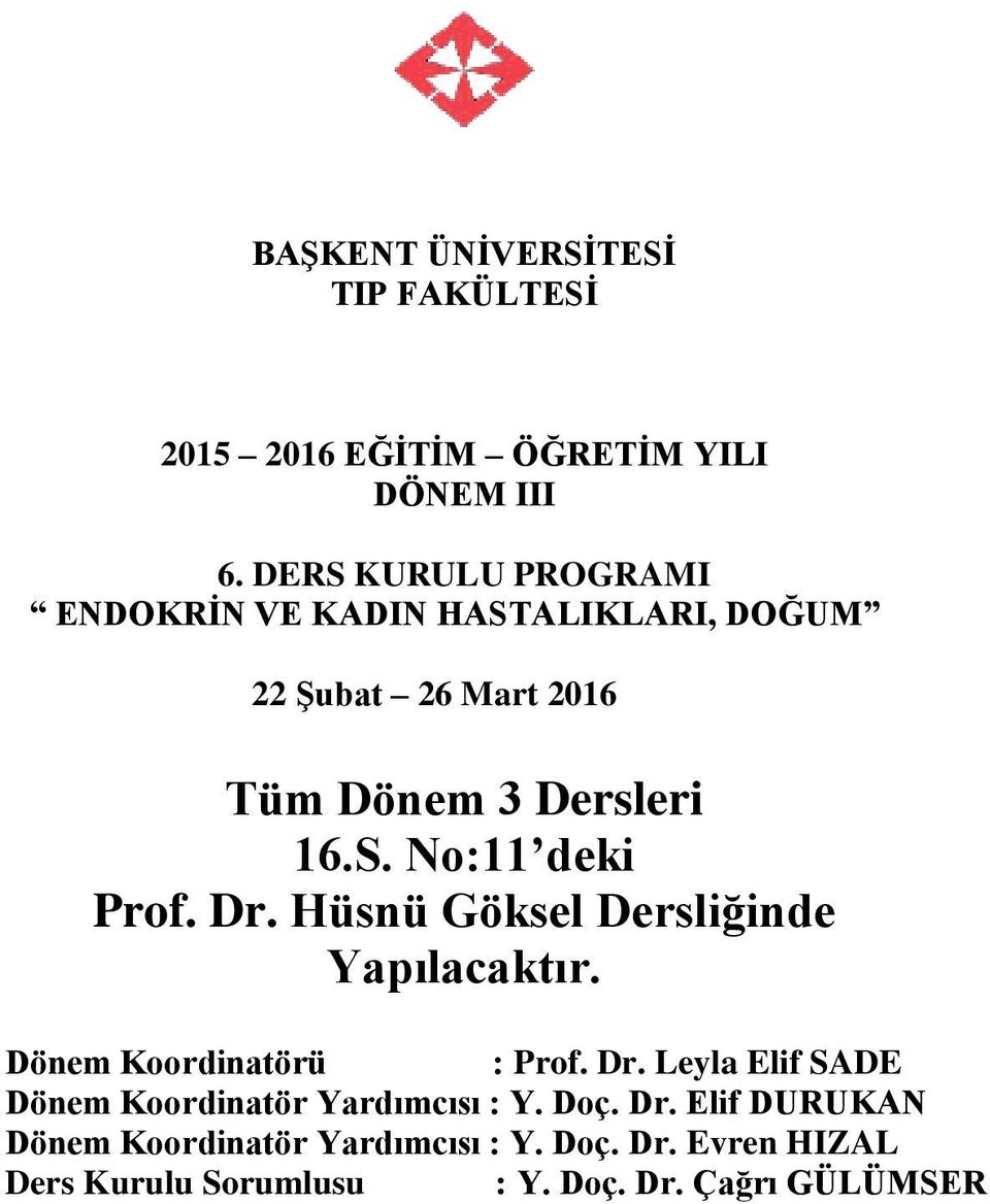 Dr. Hüsnü Göksel Dersliğinde Yapılacaktır. Dönem Koordinatörü : Prof. Dr.