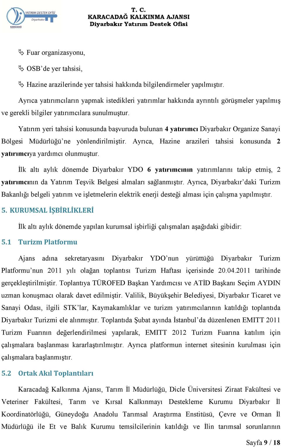 Yatırım yeri tahsisi konusunda başvuruda bulunan 4 yatırımcı Diyarbakır Organize Sanayi Bölgesi Müdürlüğü ne yönlendirilmiştir.