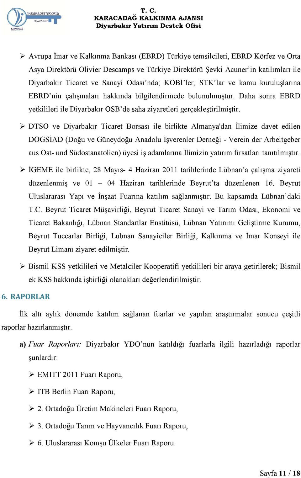 DTSO ve Diyarbakır Ticaret Borsası ile birlikte Almanya'dan İlimize davet edilen DOGSİAD (Doğu ve Güneydoğu Anadolu İşverenler Derneği - Verein der Arbeitgeber aus Ost- und Südostanatolien) üyesi iş