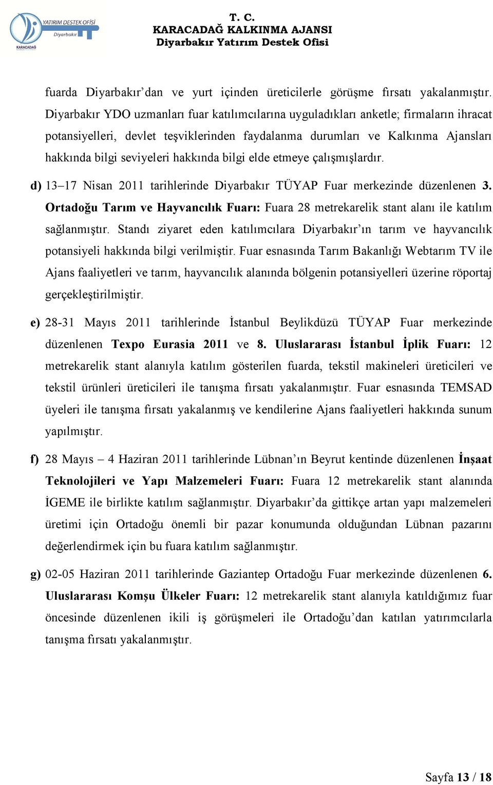 hakkında bilgi elde etmeye çalışmışlardır. d) 13 17 Nisan 2011 tarihlerinde Diyarbakır TÜYAP Fuar merkezinde düzenlenen 3.